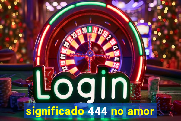 significado 444 no amor